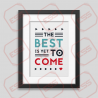 The best is yet to come' Framed poster