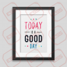 Today is a good day Framed poster